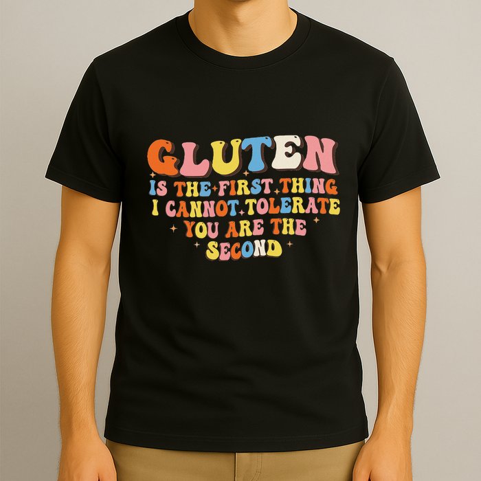 Gluten Is The First Thing I Cannot Tolerate Funny Sarcastic T-Shirt