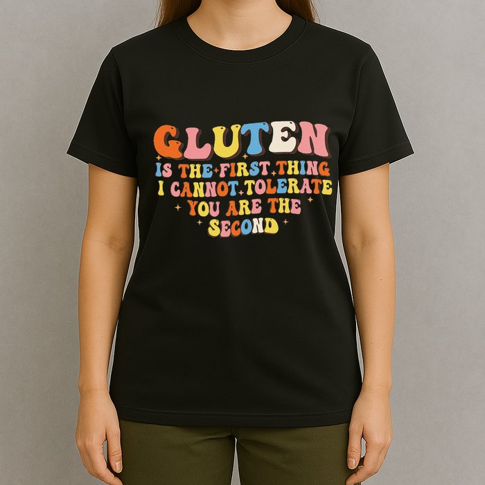 Gluten Is The First Thing I Cannot Tolerate Funny Sarcastic T-Shirt