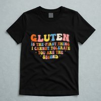 Gluten Is The First Thing I Cannot Tolerate Funny Sarcastic T-Shirt