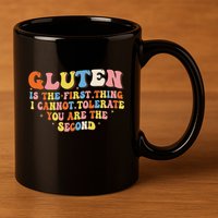 Gluten Is The First Thing I Cannot Tolerate Funny Sarcastic 11oz C Handle Ceramic Mug