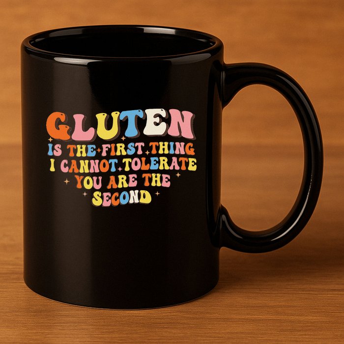 Gluten Is The First Thing I Cannot Tolerate Funny Sarcastic 11oz C Handle Ceramic Mug