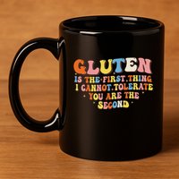 Gluten Is The First Thing I Cannot Tolerate Funny Sarcastic 11oz C Handle Ceramic Mug
