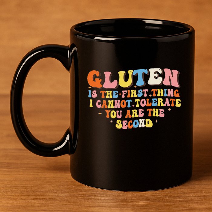 Gluten Is The First Thing I Cannot Tolerate Funny Sarcastic 11oz C Handle Ceramic Mug