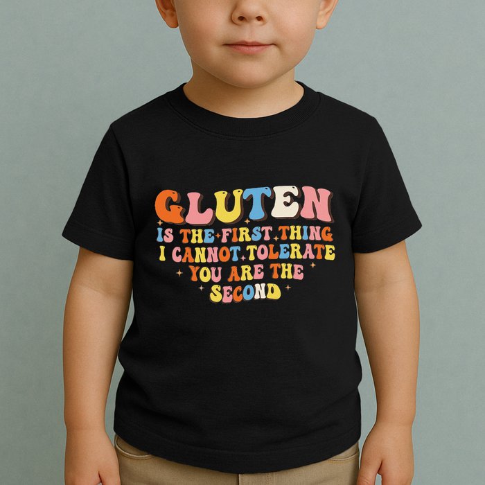 Gluten Is The First Thing I Cannot Tolerate Funny Sarcastic Toddler T-Shirt