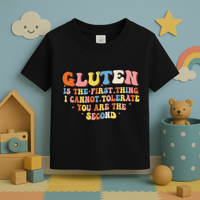 Gluten Is The First Thing I Cannot Tolerate Funny Sarcastic Toddler T-Shirt