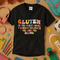 Gluten Is The First Thing I Cannot Tolerate Funny Sarcastic Kids T-Shirt