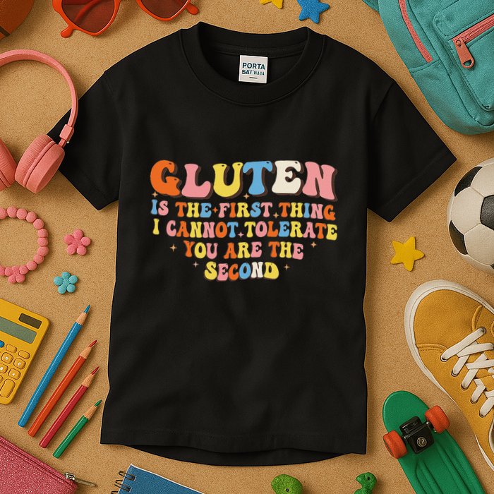 Gluten Is The First Thing I Cannot Tolerate Funny Sarcastic Kids T-Shirt
