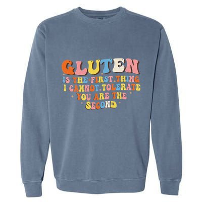 Gluten Is The First Thing I Cannot Tolerate Funny Sarcastic Garment-Dyed Sweatshirt