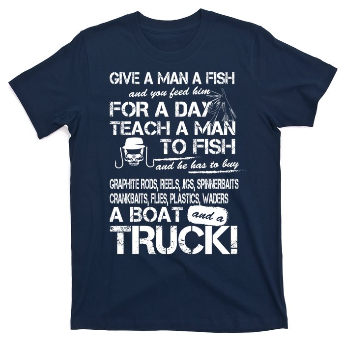 Give A Man A Fish A Boat And A Truck T-Shirt