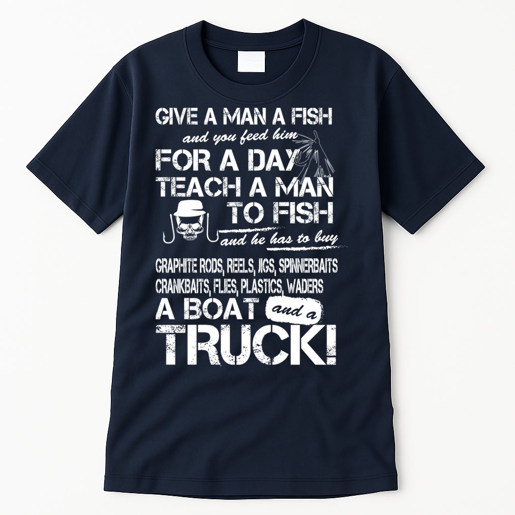 Give A Man A Fish A Boat And A Truck Tall T-Shirt