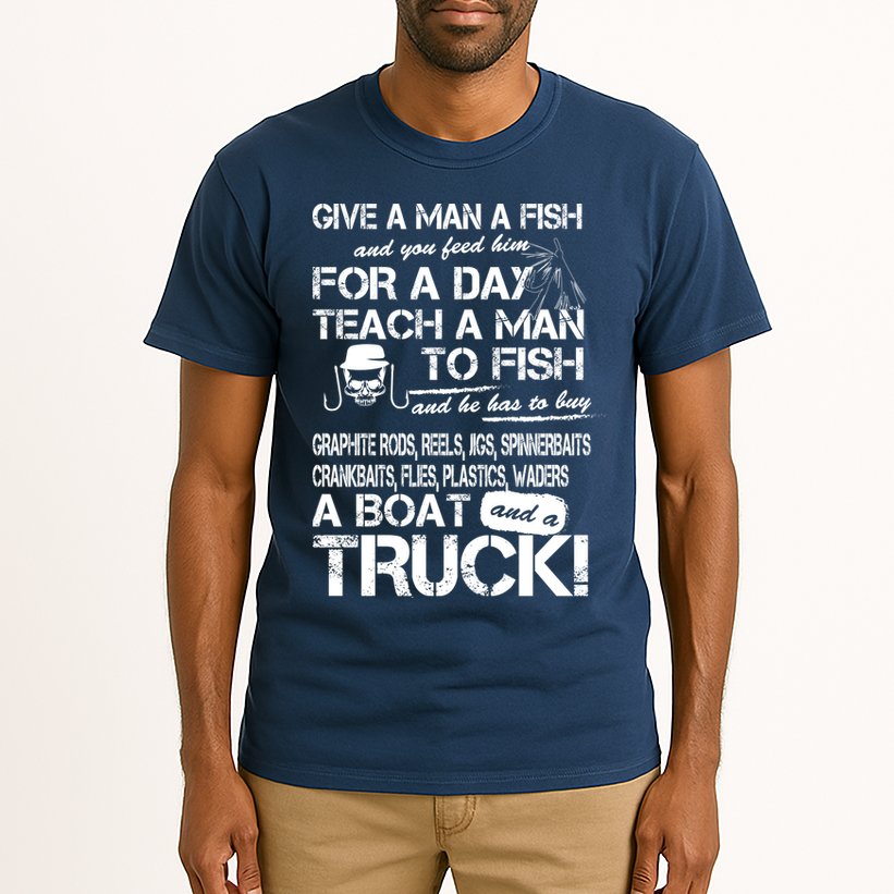 Give A Man A Fish A Boat And A Truck Tall T-Shirt