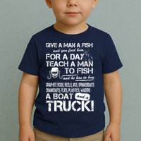 Give A Man A Fish A Boat And A Truck Toddler T-Shirt
