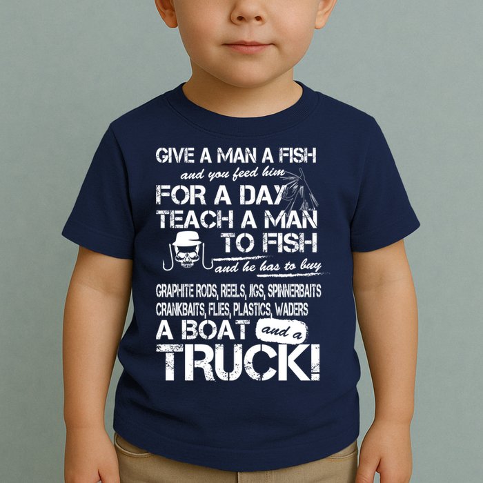 Give A Man A Fish A Boat And A Truck Toddler T-Shirt