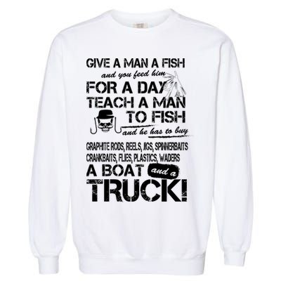 Give A Man A Fish A Boat And A Truck Garment-Dyed Sweatshirt