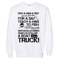 Give A Man A Fish A Boat And A Truck Garment-Dyed Sweatshirt