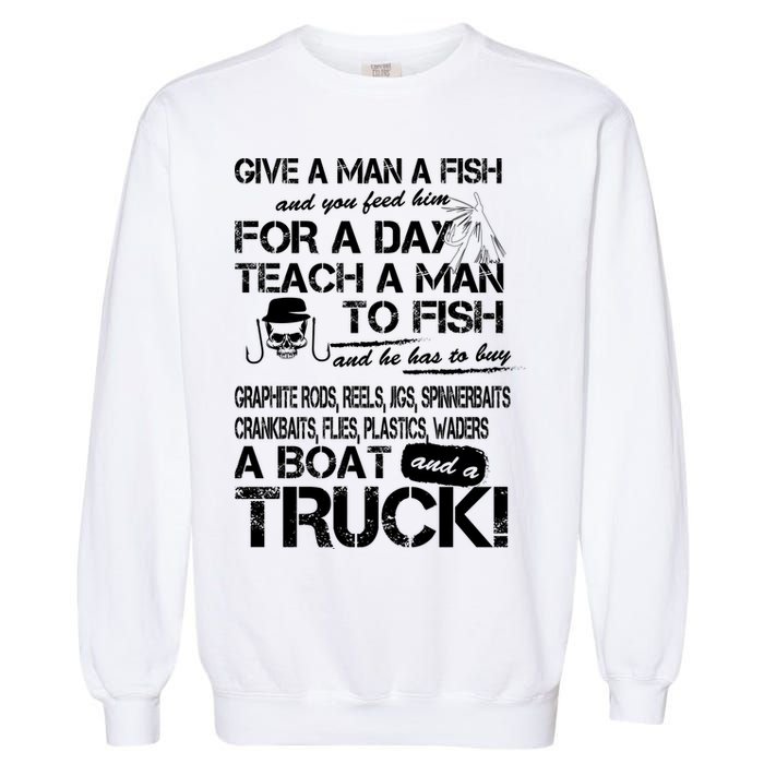 Give A Man A Fish A Boat And A Truck Garment-Dyed Sweatshirt