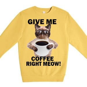 Give Me Coffee Right Meow Premium Crewneck Sweatshirt