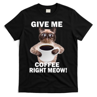 Give Me Coffee Right Meow T-Shirt