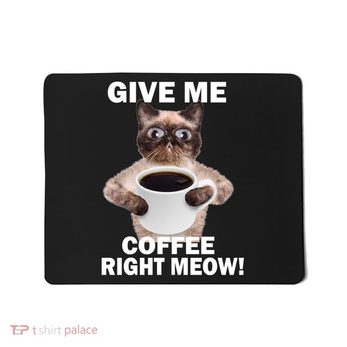 Give Me Coffee Right Meow Mousepad
