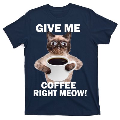 Give Me Coffee Right Meow T-Shirt