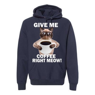 Give Me Coffee Right Meow Premium Hoodie