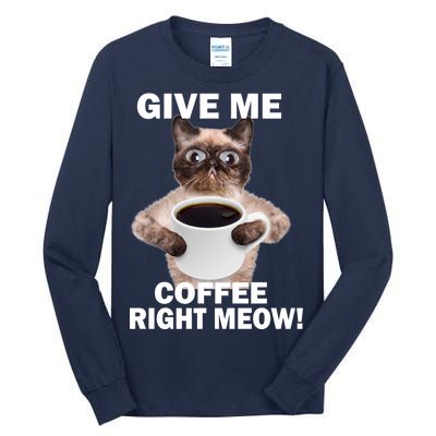 Give Me Coffee Right Meow Tall Long Sleeve T-Shirt