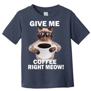 Give Me Coffee Right Meow Toddler T-Shirt