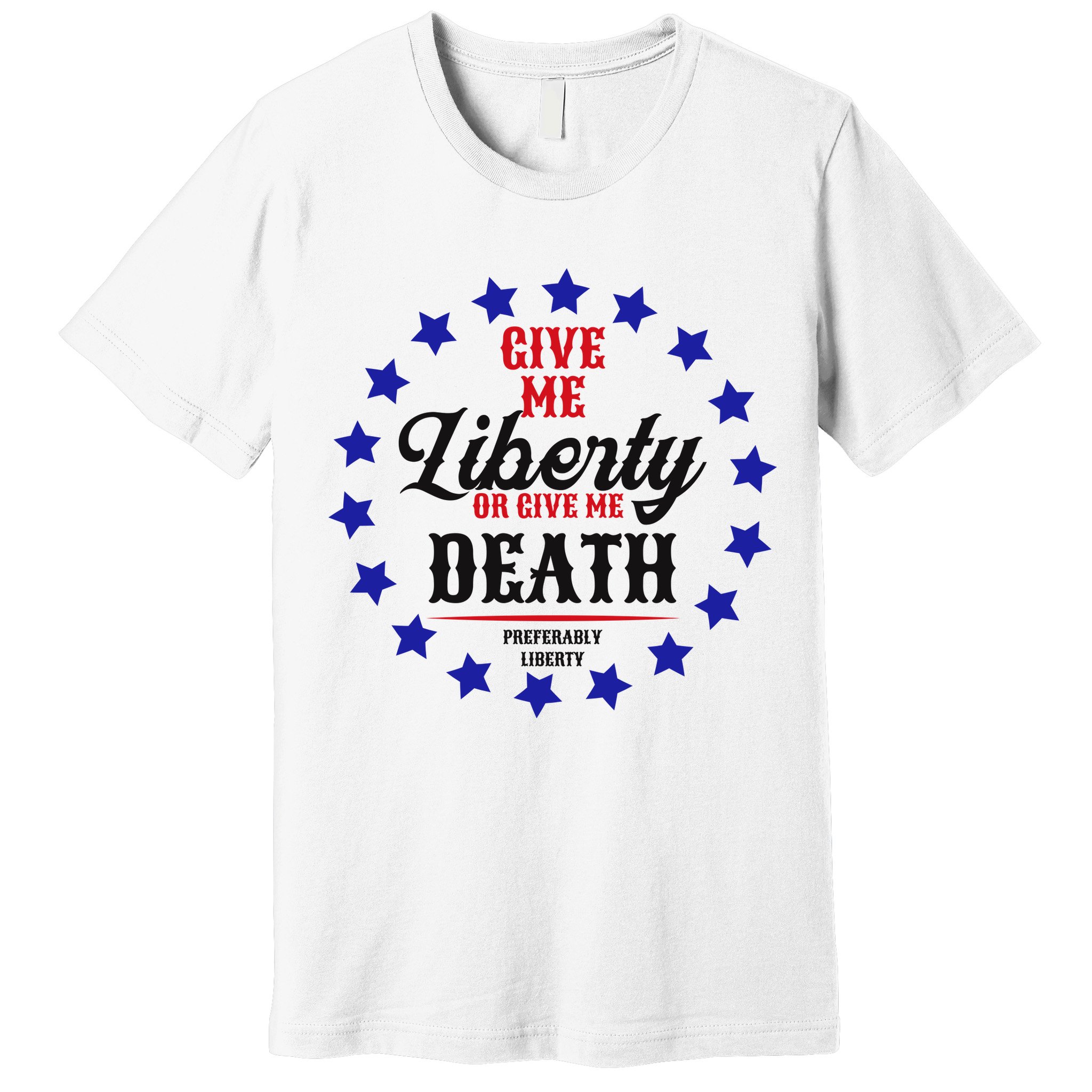 Give Me Liberty Or Give Me Death Premium T-Shirt