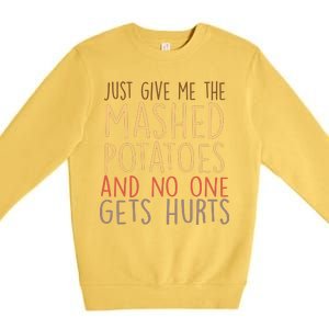 Give Me Mashed Potatoes No One Gets Hurt Premium Crewneck Sweatshirt