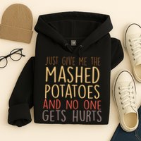 Give Me Mashed Potatoes No One Gets Hurt Hoodie