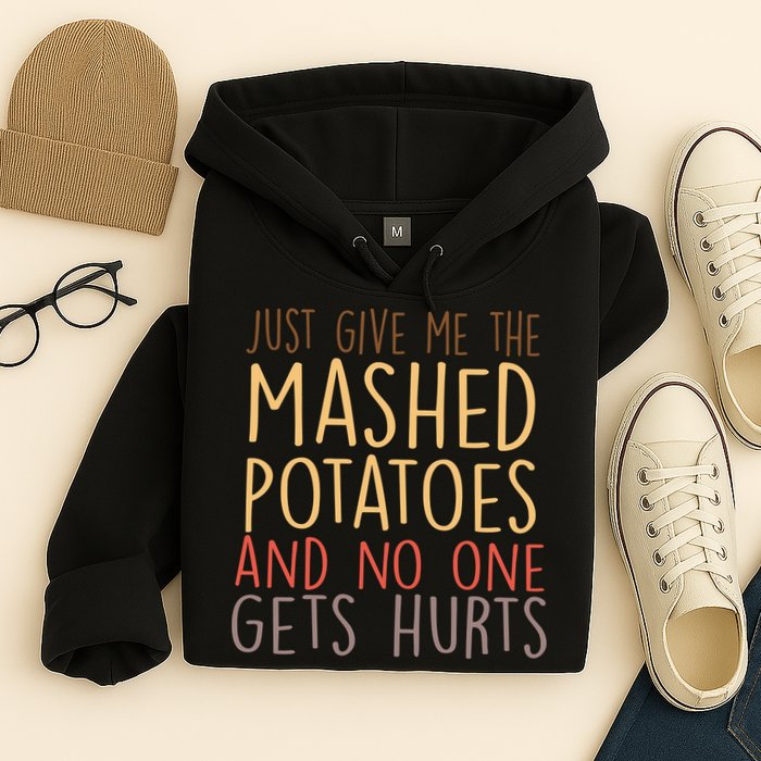 Give Me Mashed Potatoes No One Gets Hurt Hoodie