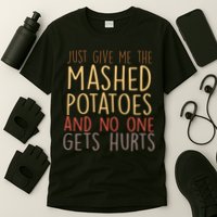 Give Me Mashed Potatoes No One Gets Hurt T-Shirt