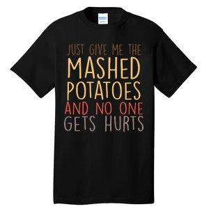 Give Me Mashed Potatoes No One Gets Hurt Tall T-Shirt