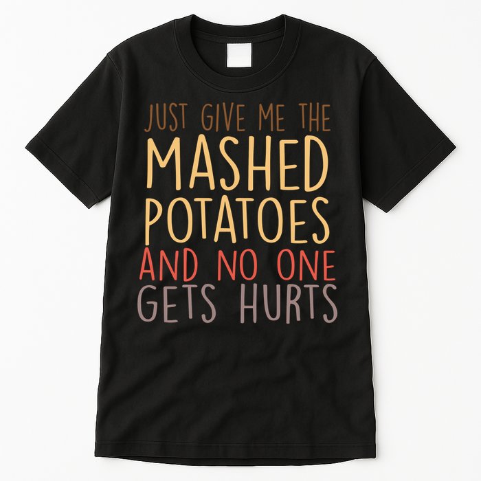 Give Me Mashed Potatoes No One Gets Hurt Tall T-Shirt