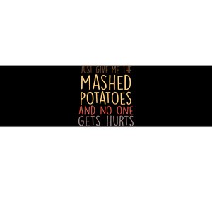 Give Me Mashed Potatoes No One Gets Hurt Bumper Sticker