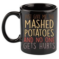 Give Me Mashed Potatoes No One Gets Hurt 11oz C Handle Ceramic Mug