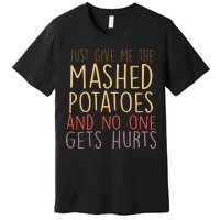 Give Me Mashed Potatoes No One Gets Hurt Premium T-Shirt