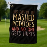 Give Me Mashed Potatoes No One Gets Hurt Golf Towel