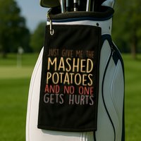 Give Me Mashed Potatoes No One Gets Hurt Golf Towel