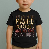 Give Me Mashed Potatoes No One Gets Hurt Toddler T-Shirt