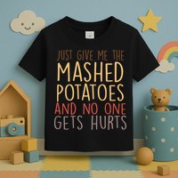 Give Me Mashed Potatoes No One Gets Hurt Toddler T-Shirt