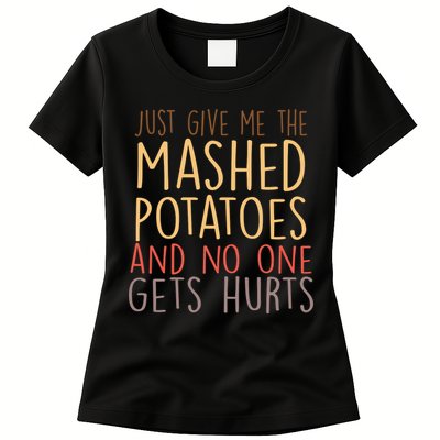Give Me Mashed Potatoes No One Gets Hurt Womens T-Shirt