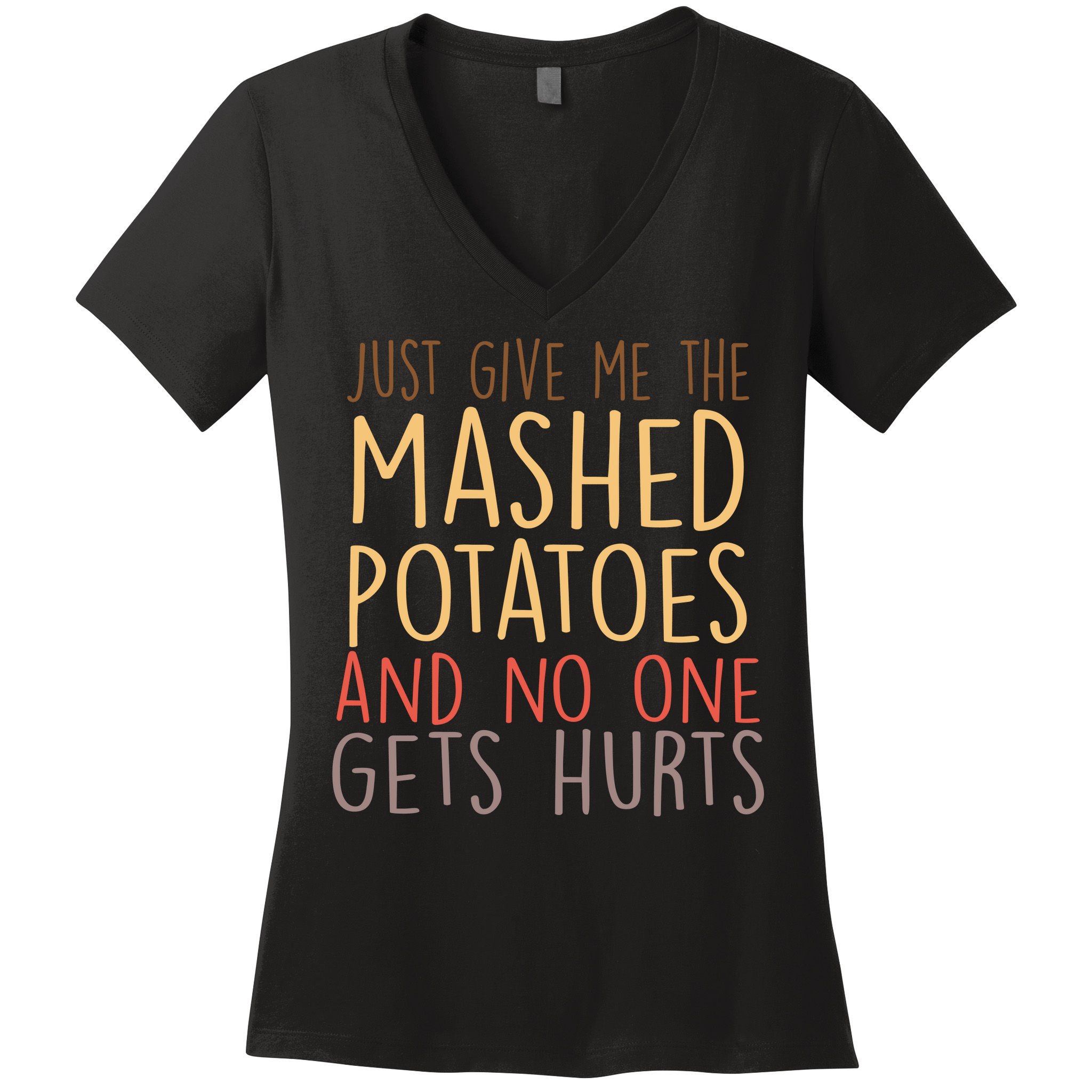 Give Me Mashed Potatoes No One Gets Hurt Women's V-Neck T-Shirt