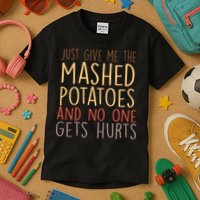 Give Me Mashed Potatoes No One Gets Hurt Kids T-Shirt