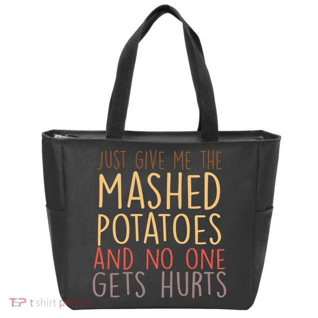 Give Me Mashed Potatoes No One Gets Hurt Zip Tote Bag