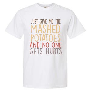 Give Me Mashed Potatoes No One Gets Hurt Garment-Dyed Heavyweight T-Shirt