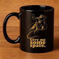 Give Me Some Space 11oz C Handle Ceramic Mug