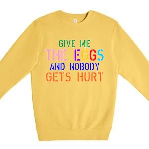 Give Me The Eggs and Nobody Gets Hurt Easter Egg Hunt Premium Crewneck Sweatshirt