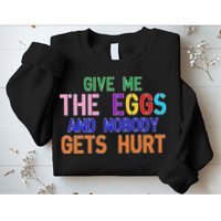 Give Me The Eggs and Nobody Gets Hurt Easter Egg Hunt Sweatshirt