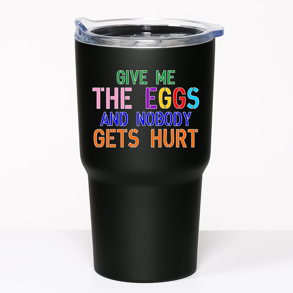 Give Me The Eggs and Nobody Gets Hurt Easter Egg Hunt Tumbler